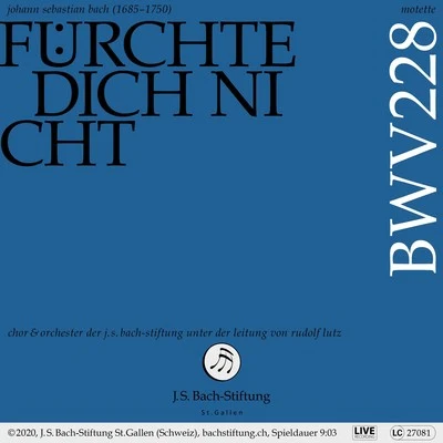 Orchester der J.S. Bach-Stiftung/Rudolf Lutz/Chor der J.S. Bach-Stiftung Motette, BWV 228 - Fürchte dich nicht