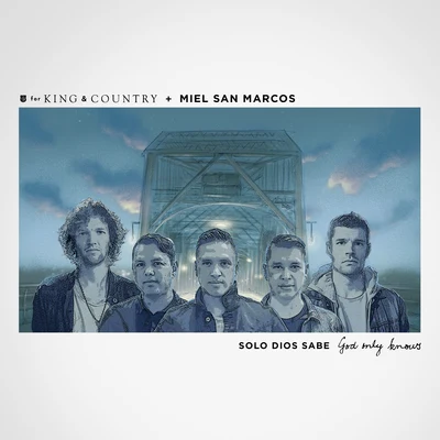 Miel San Marcos/For King & Country Solo Dios Sabe (God Only Knows)