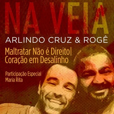 Rogê/Arlindo Cruz Maltratar, Não é DireitoCoração em Desalinho (Participação Especial de Maria Rita)