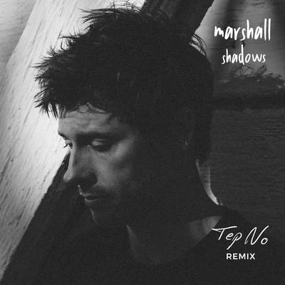 Marshall/Tep No Shadows (Tep No Remix)