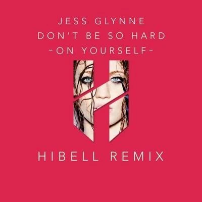 Hibell Don't Be So Hard On Yourself (Hibell Remix)