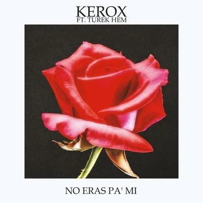 Turek Hem/Kerox No Eras Pa Mi (feat. Turek Hem)