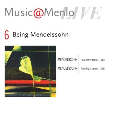 Menahem Pressler/Eugene Drucker/David Finckel Music@Menlo LIVE, Being Mendelssohn, Vol. 6