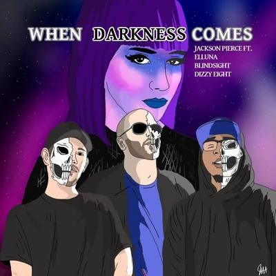 Dizzyeight/Elluna/Blindsight/Jackson Pierce When Darkness Comes (feat. Elluna, Blindsight & Dizzyeight)