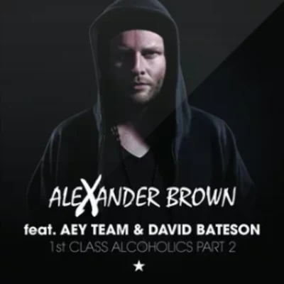 Alexander Brown 1St class alcoholics part 2 (feat. AE一team David Bates on)