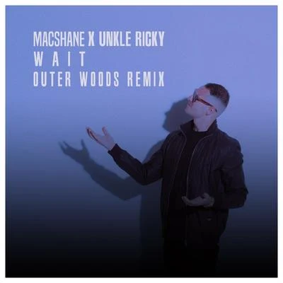 Unkle Ricky/Macshane Wait (Outer Woods Remix)