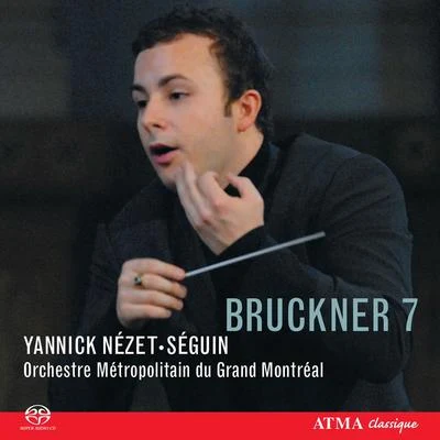 Yannick Nézet-Séguin BRUCKNER, A.: Symphony No. 7 (Montreal Metropolitan Orchestra, Nezet-Seguin)