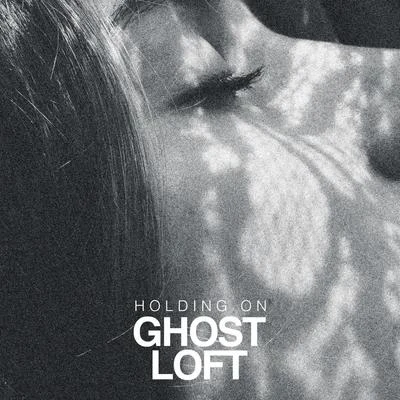 Ghost Loft Holding On