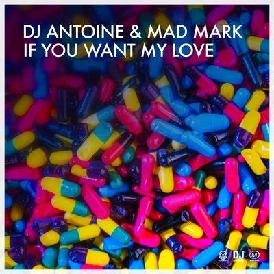 DJ Antoine/Mad Mark If You Want My Love