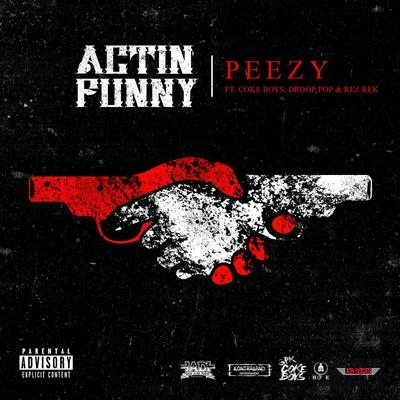 Rez Rek/Droop Pop/Peezy Actin Funny (feat. Droop Pop & Rez Rek)