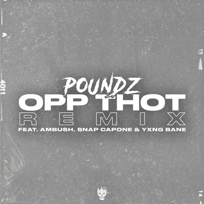 Poundz Opp Thot (Remix) [feat. Ambush, Snap Capone & Yxng Bane]