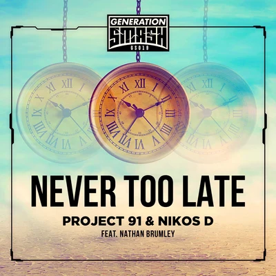 Project 91/Nathan Brumley/Nikos D Never Too Late