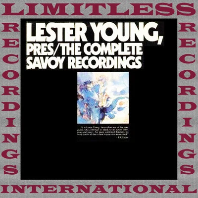 Lester Young Pres, The Complete Savoy Recordings (HQ Remastered Version)