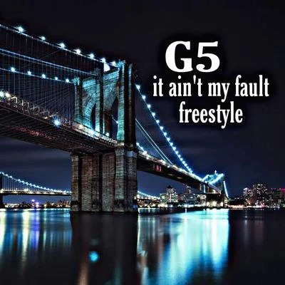 G5 It Ain't My Fault Freestyle