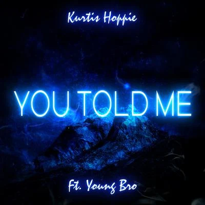 Kurtis Hoppie You Told Me (feat. Young Bro)