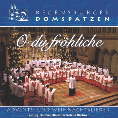 Roland Buchner/Regensburger Domspatzen O du fröhliche - Advents- und Weihnachtslieder