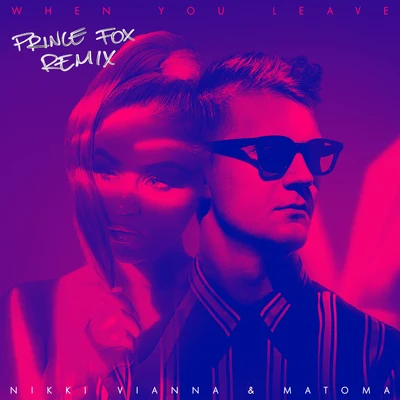 Matoma/Nikki Vianna When You Leave (Prince Fox Remix)