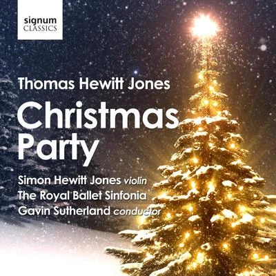 Simon Hewitt Jones/The Royal Ballet Sinfonia/Gavin Sutherland Thomas Hewitt Jones: Christmas Party