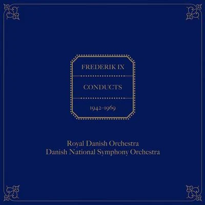 Royal Danish Orchestra/Frederik IX (King of Denmark)/Danish National Symphony Orchestra Frederik IX Conducts the Royal Danish Orchestra & Danish National Symphony Orchestra