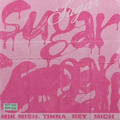 Tinna Rey/Mich/Mik Mish Sugar