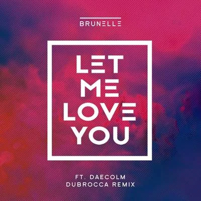 Brunelle Let Me Love You (DubRocca Remix)