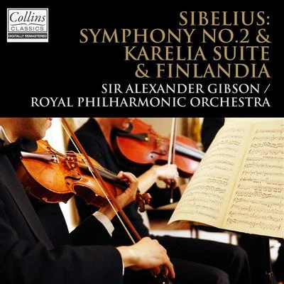 Sir Alexander Gibson Sibelius: Symphony No.2 & Karelia Suite & Finlandia