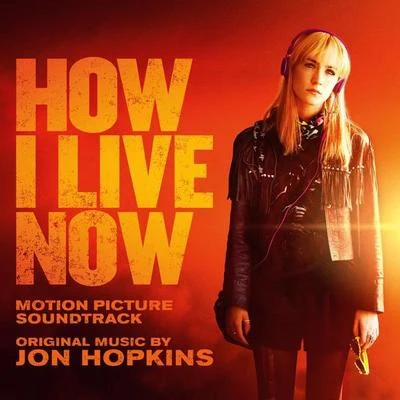 Jon Hopkins How I Live Now (Motion Picture Soundtrack)