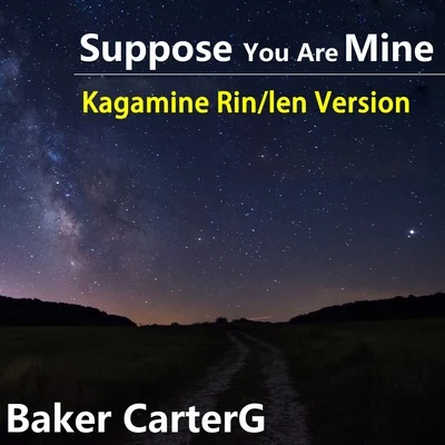 Baker CarterG/鏡音リン/鏡音レン Suppose You Are Mine