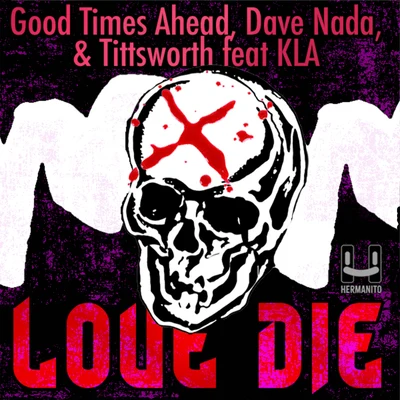 Tittsworth/Good Times Ahead/Dave Nada Love Die (feat. KLA)