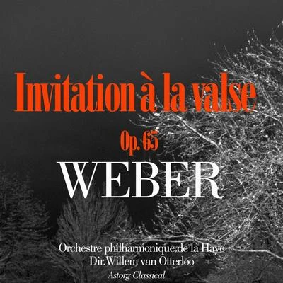 Willem van Otterloo/Orchestre philharmonique de la Haye Weber : invitation à la valse, Op. 65