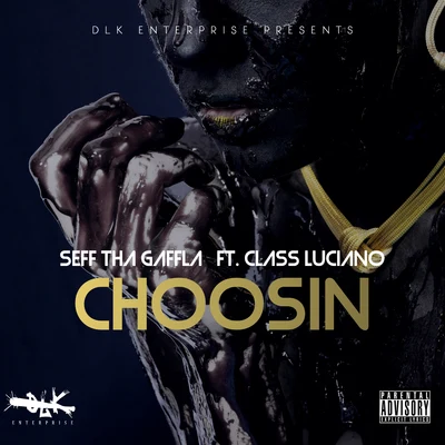 Seff Tha Gaffla Choosin (feat. Class Luciano)