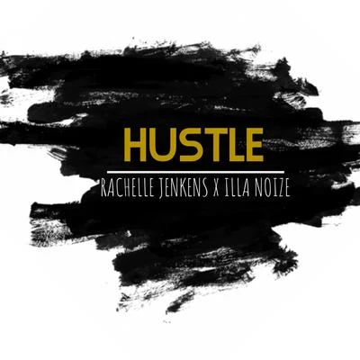 Illa Noize/Rachelle Jenkens Hustle