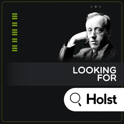 Gustav Holst Looking for Holst