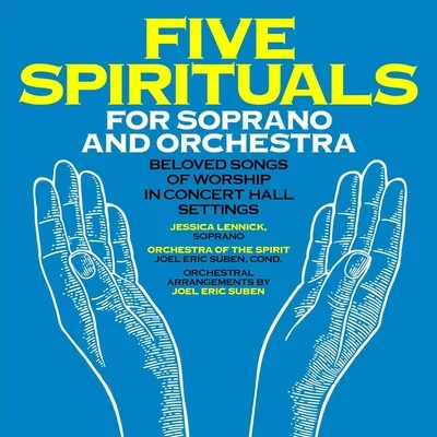 Jessica Lennick/Joel Eric Suben/Orchestra of the Spirit Five Spirituals