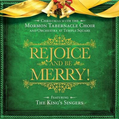 Mormon Tabernacle Choir/Orchestra at Temple Square/The Kings Singers Rejoice and Be Merry!