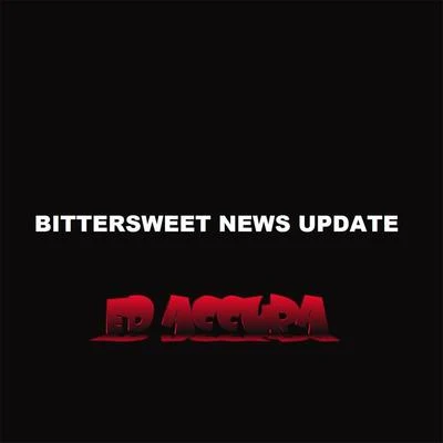 Ed Accura The Bittersweet News Update