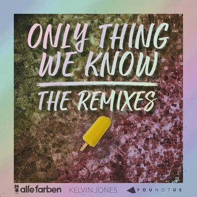 Alle Farben Only Thing We Know - The Remixes