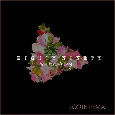 Loote/Eighty Ninety Your Favorite Song - Loote Remix