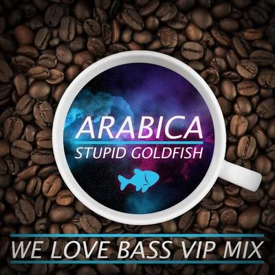 Stupid Goldfish Arabica (We Love Bass VIP Mix)