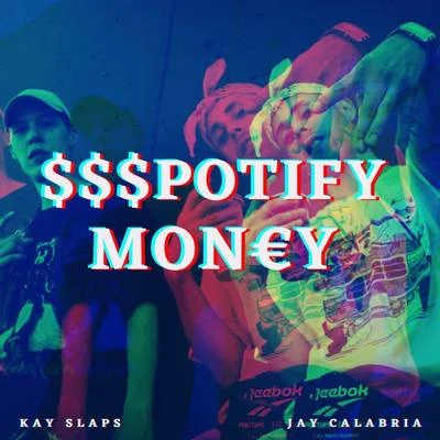 Jay Calabria/Kay Slaps $$$potify Mon€y