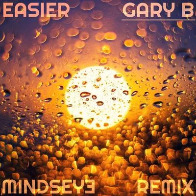 Gary B Easier (Mindseye Remix)