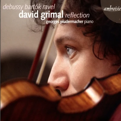 David Grimal/Georges Pludermacher Debussy, Bartok, Ravel (Reflection)