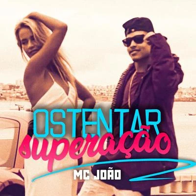 Mc João Ostentar Superação