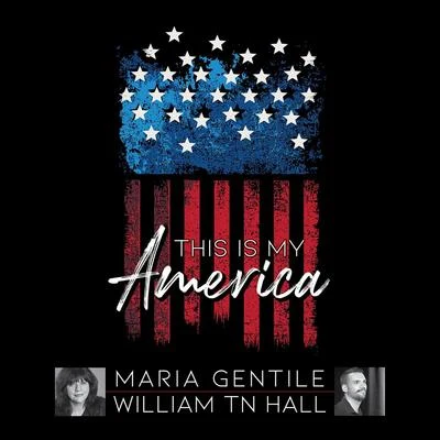 William TN Hall/Maria Gentile This Is My America