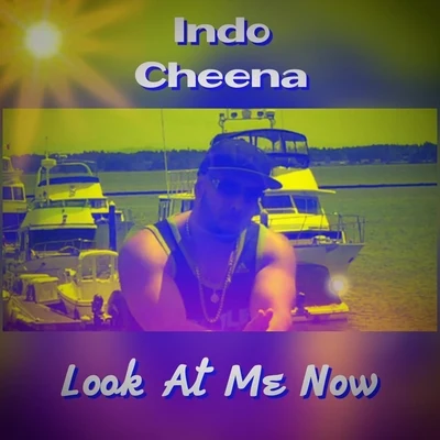 Indo Cheena Look at Me Now