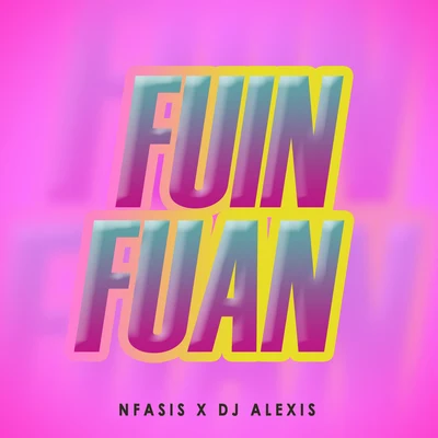 Dj Alexis/Nfasis Fuin Fuan