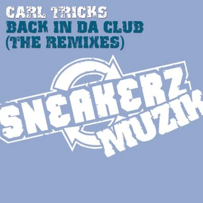 Carl Tricks Back In Da Club (The Remixes)