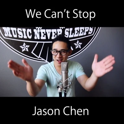 Jason Chen We Can't Stop