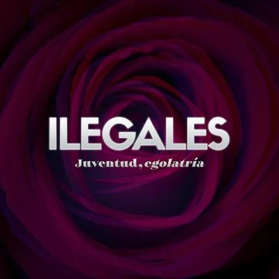 Ilegales Juventud, Egolatría