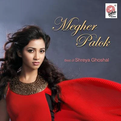 Shreya Ghoshal Megher Palok